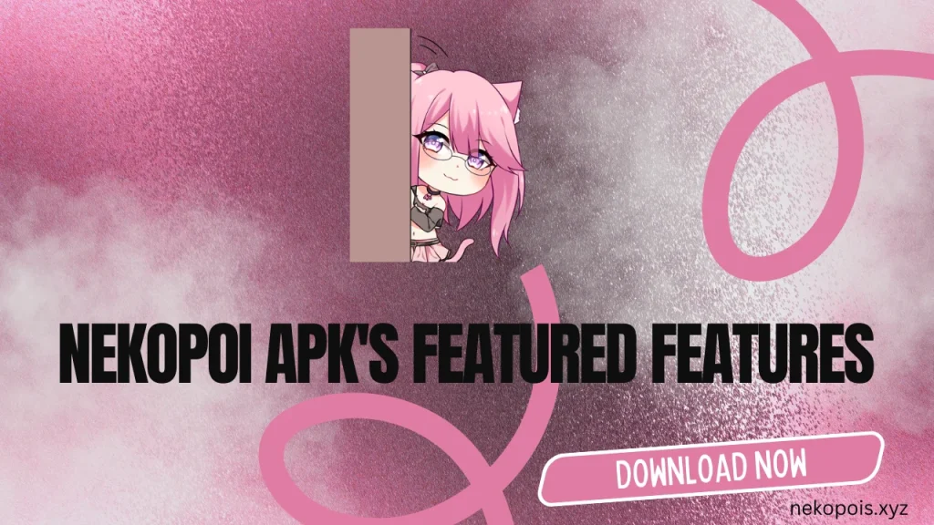 NekoPoi APK's Featured Features