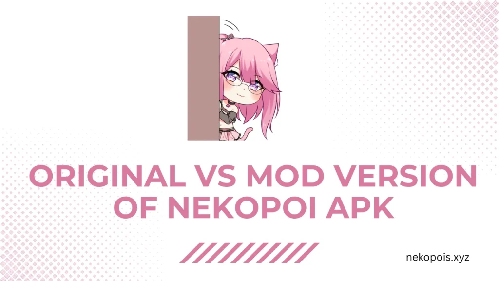 Original VS Mod Version of NekoPoi APK